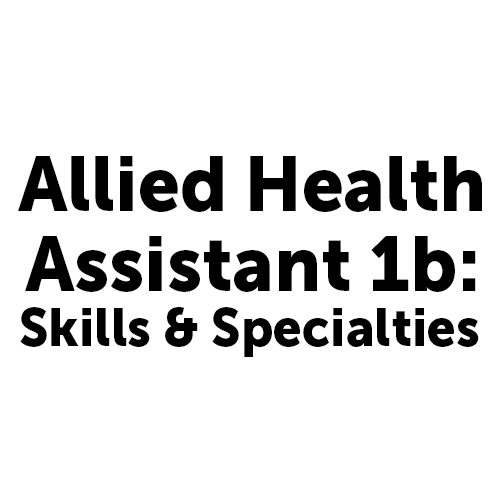 Allied Health Assistant 1b: Skills and Specialties
