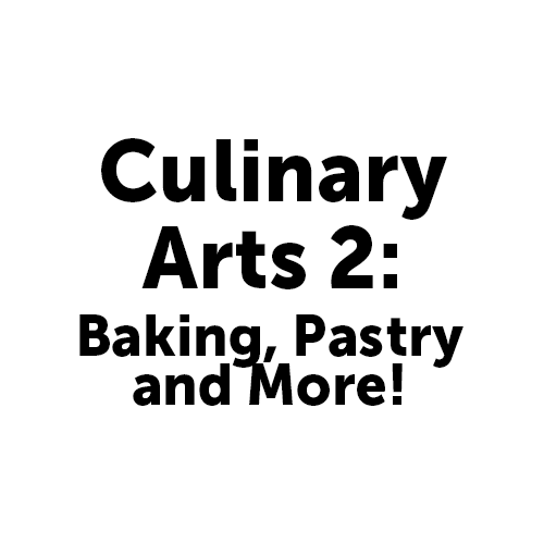 Culinary Arts 2: Baking, Pastry and More!